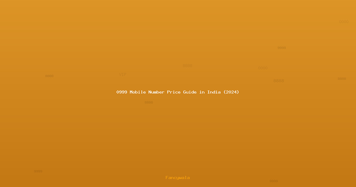 0999 Mobile Number Price Guide in India (2024)