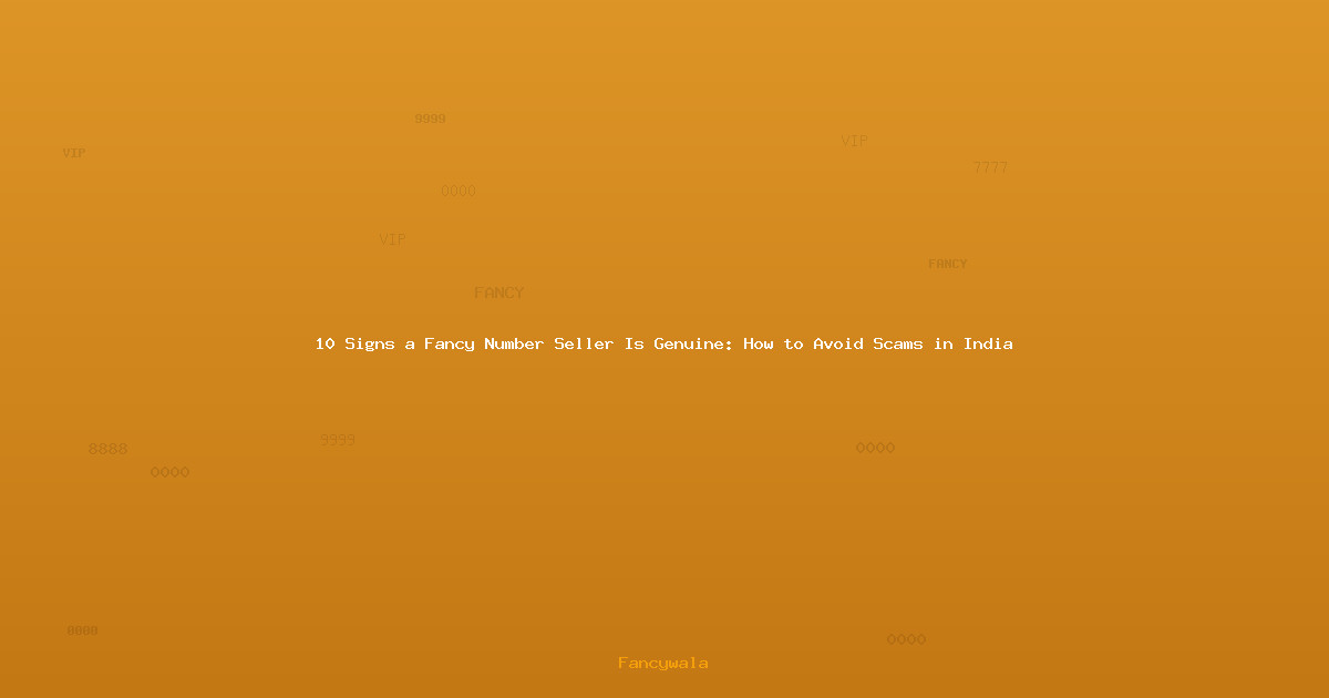 10 Signs a Fancy Number Seller Is Genuine: How to Avoid Scams in India
