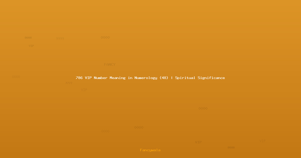 786 VIP Number Meaning in Numerology (48) | Spiritual Significance