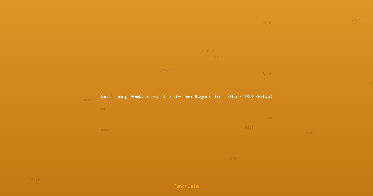 Best Fancy Numbers for First-Time Buyers in India (2024 Guide)