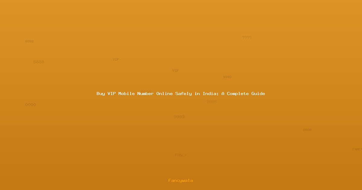 Buy VIP Mobile Number Online Safely in India: A Complete Guide