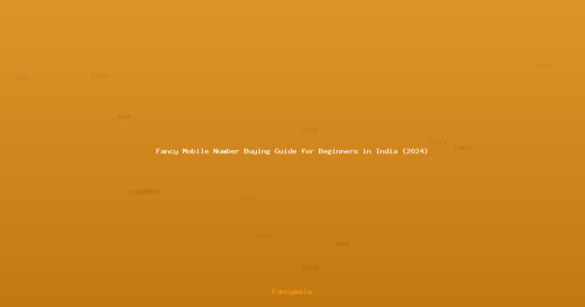 Fancy Mobile Number Buying Guide for Beginners in India (2024)