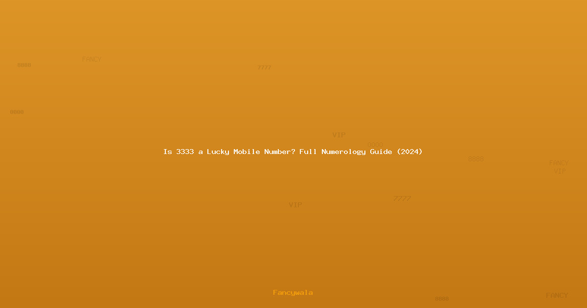 Is 3333 a Lucky Mobile Number? Full Numerology Guide (2024)