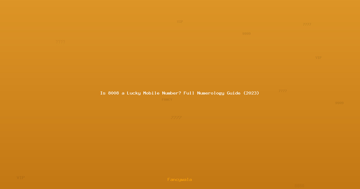 Is 8008 a Lucky Mobile Number? Full Numerology Guide (2023)