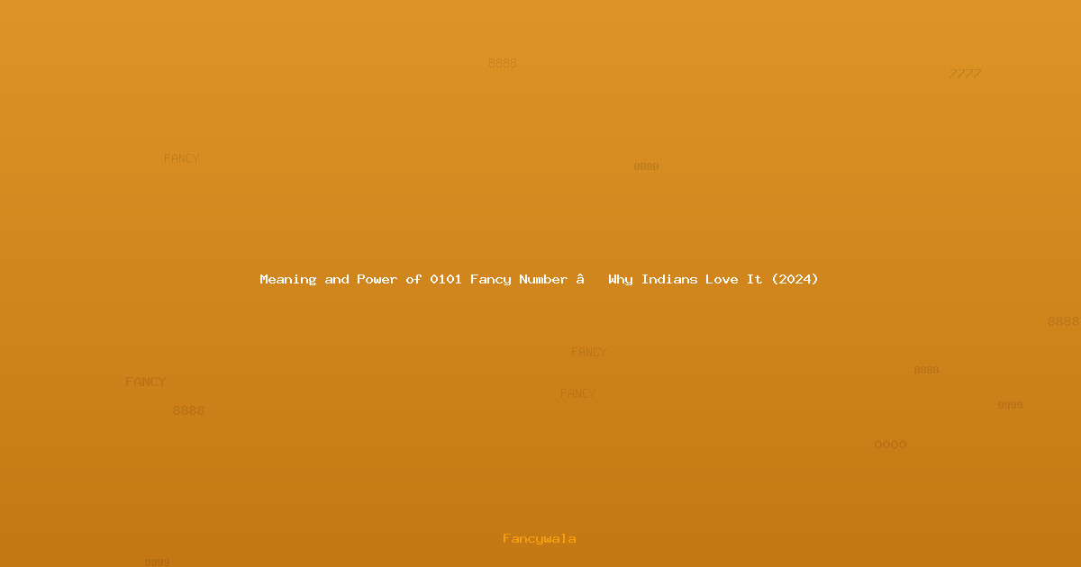 Meaning and Power of 0101 Fancy Number – Why Indians Love It (2024)