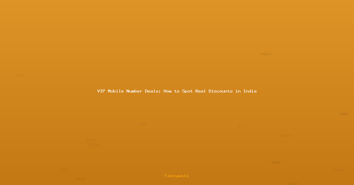 VIP Mobile Number Deals: How to Spot Real Discounts in India