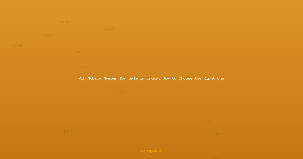 VIP Mobile Number for Sale in India: How to Choose the Right One