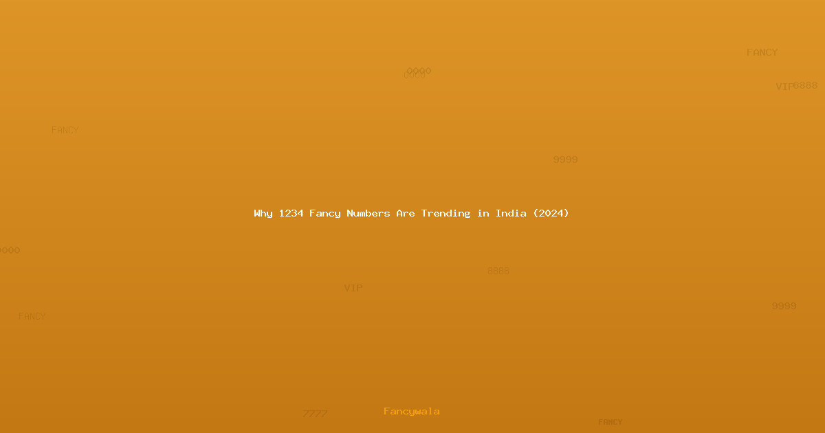 Why 1234 Fancy Numbers Are Trending in India (2024)