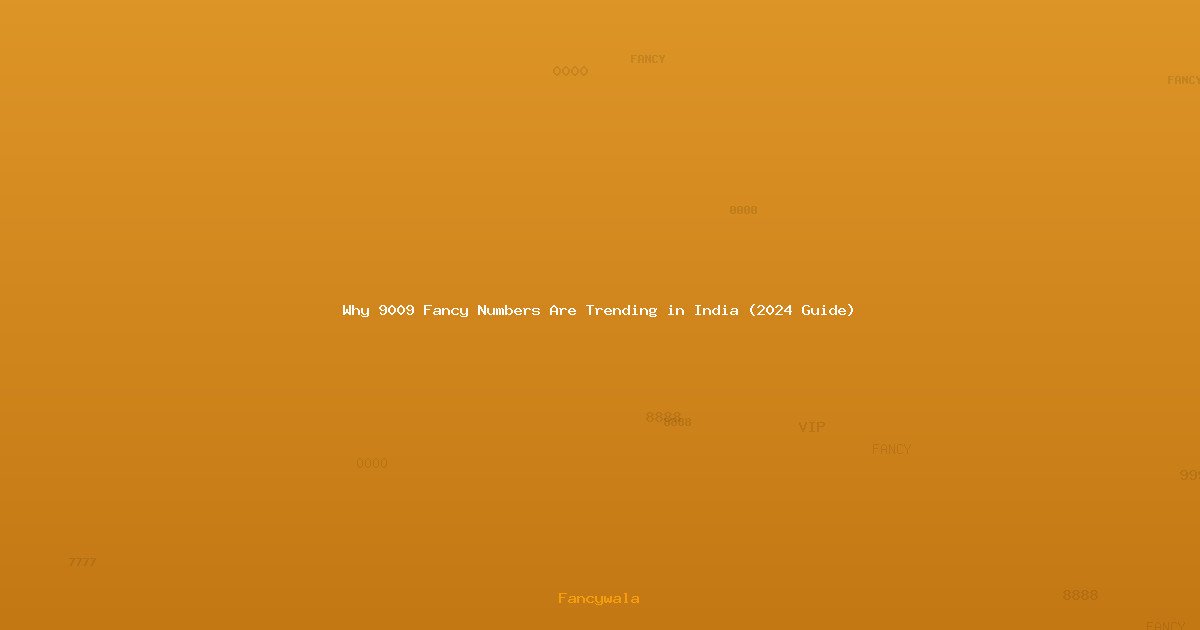 Why 9009 Fancy Numbers Are Trending in India (2024 Guide)